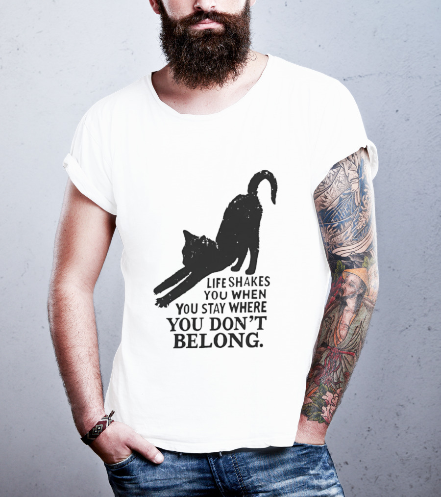 Life Shakes You When You Stay Where You Don't Belong Black Cat Kitten T-Shirt