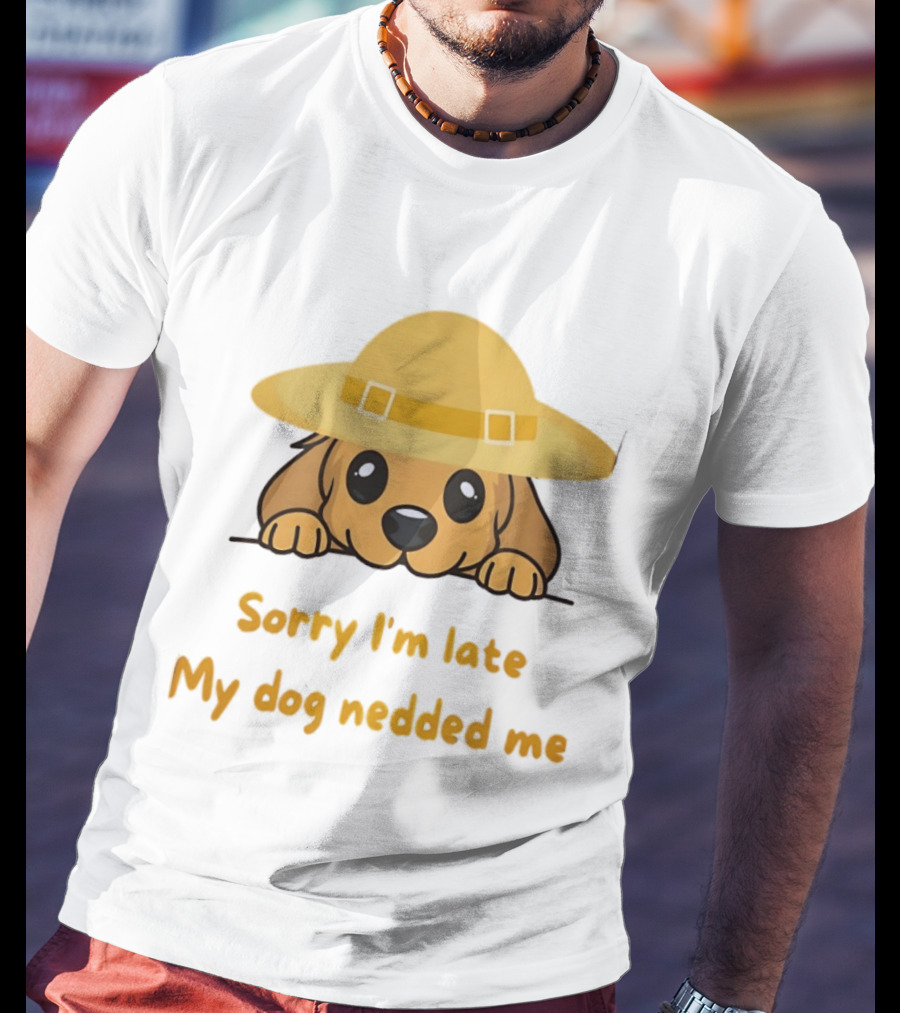 Sorry I'm Late My Dog Nedded Me Puppy Pet Lover Cartoon Animal T-Shirt