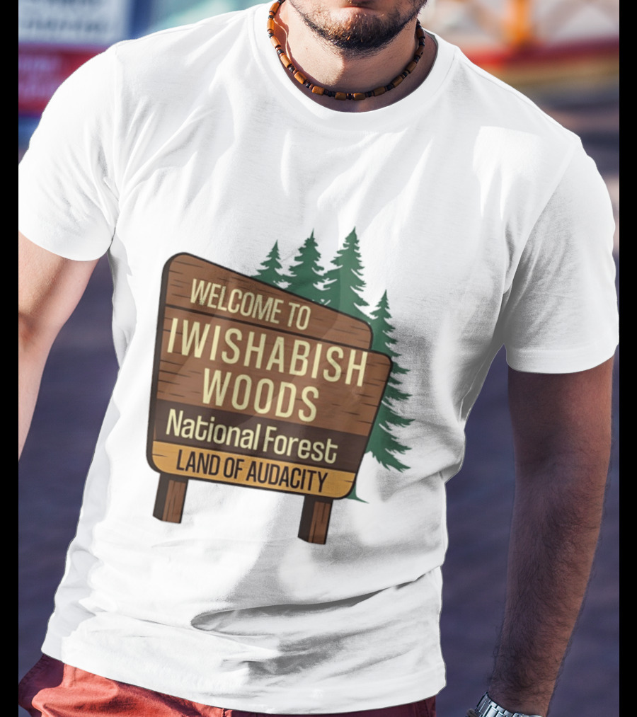 Welcome To Iwishabish Woods National Forest Land Of Audacity Basketball T-Shirt