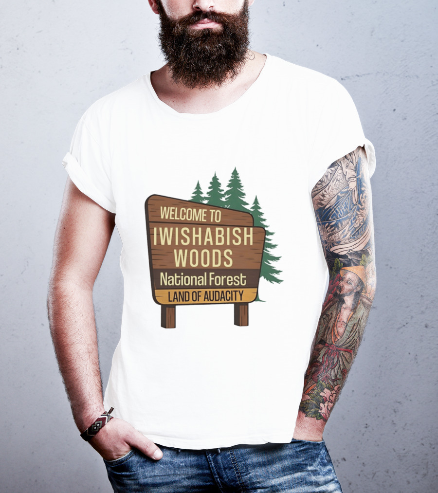 Welcome To Iwishabish Woods National Forest Land Of Audacity Basketball T-Shirt