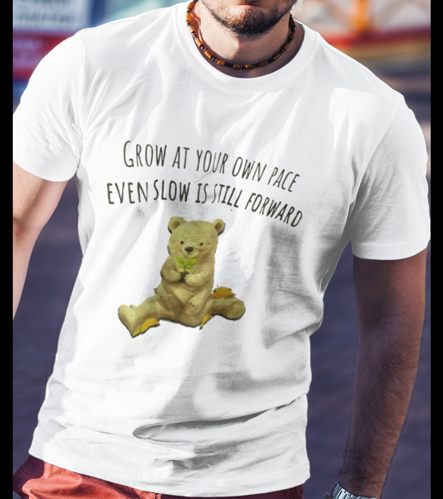 Bear Holding Plant Grow At Your Own Pace Even Slow Is Still Forward T-Shirt