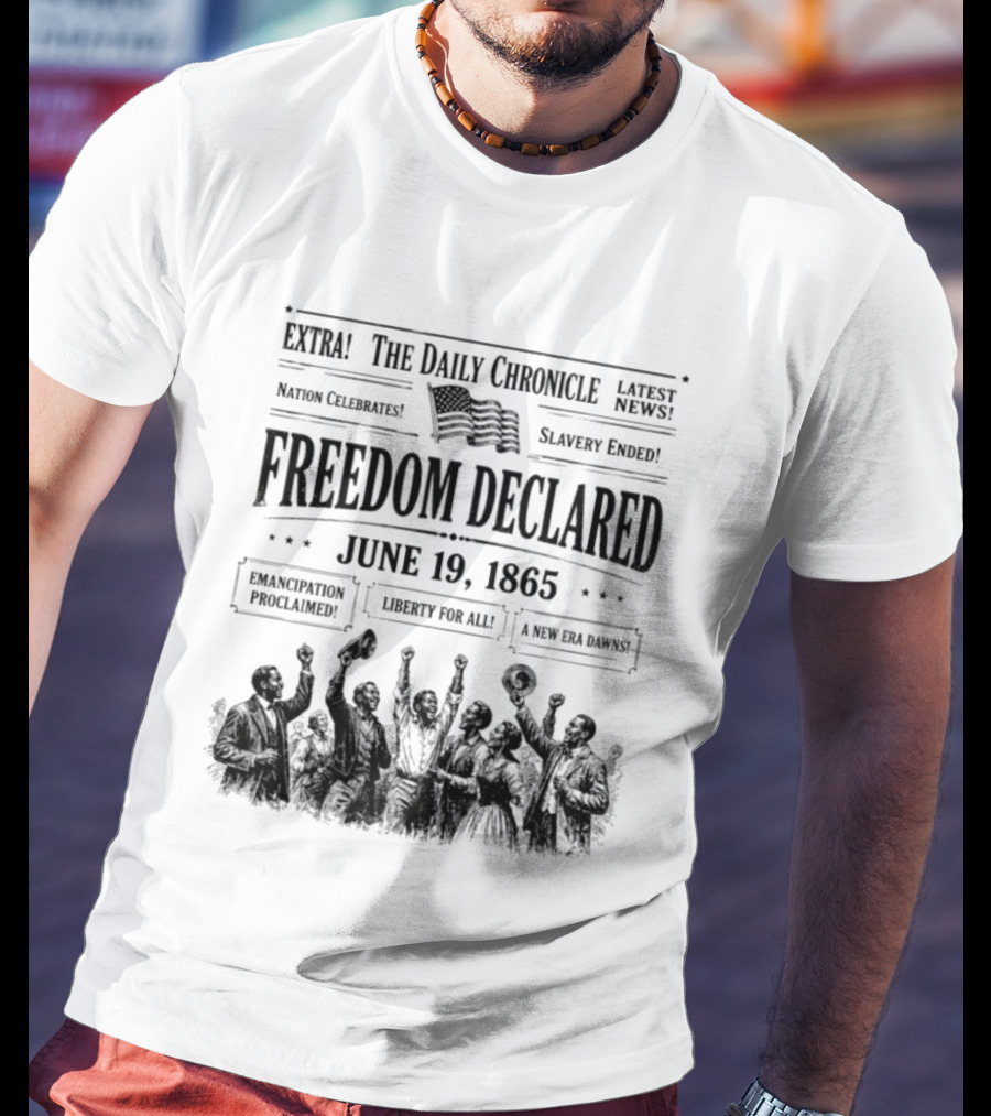 The Daily Chronicle Freedom Declared June 19 1865 Nation Celebrates Emancipation Proclaimed T-Shirt