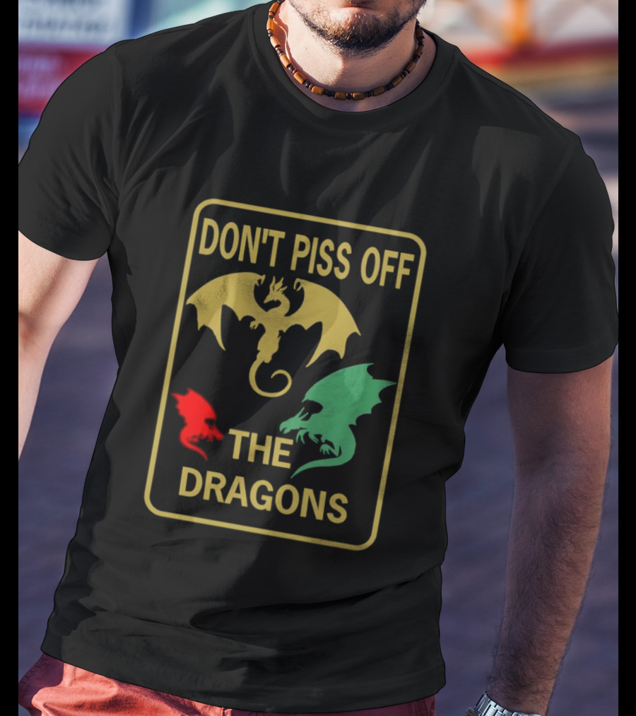 Don't Piss Off The Dragons Three Colorful Dragon T-Shirt
