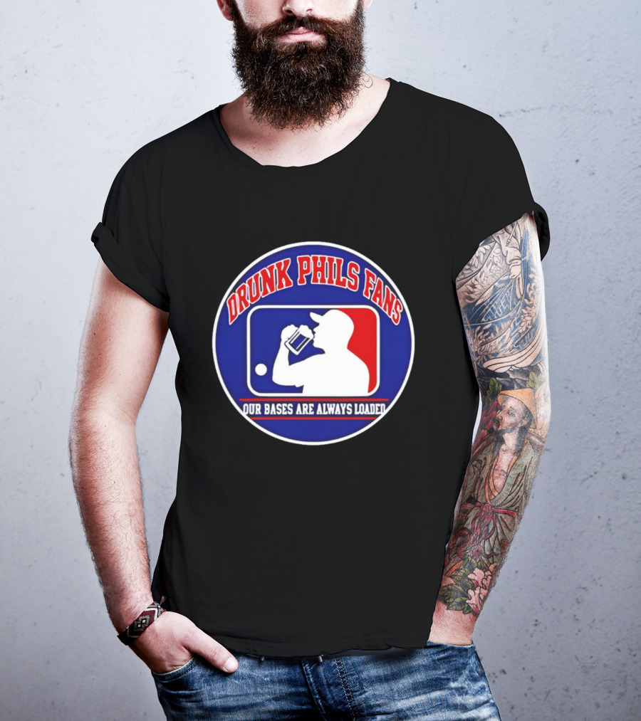 Drunk Phils Fans Our Bases Are Always Loaded Major League Baseball T-Shirt