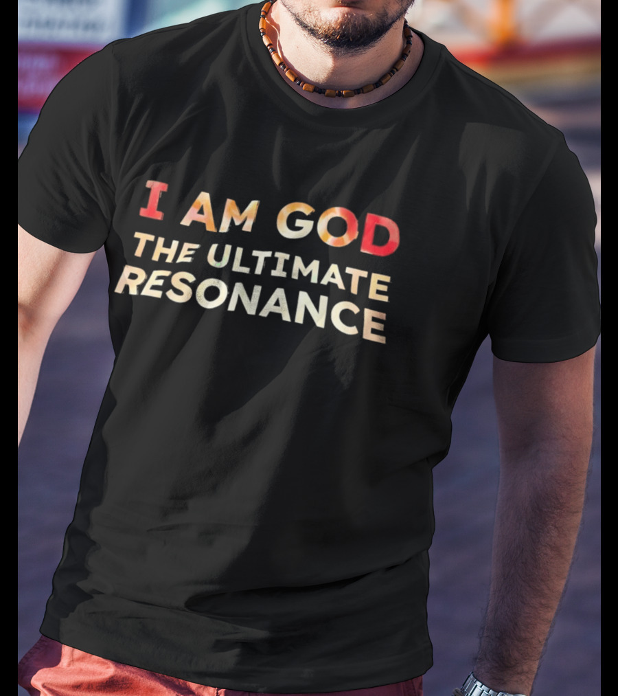 I Am God The Ultimate Resonance T-Shirt