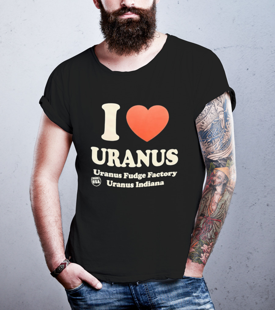 I Love Uranus Fudge Factory Uranus Indiana USA T-Shirt