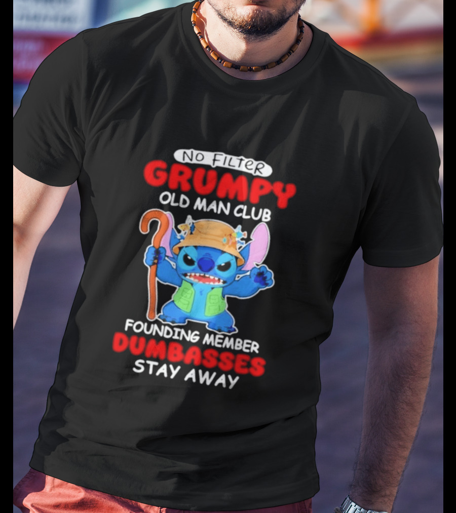 Grumpy Old Man Club Stitch Founding Member No Filter Dumbasses Stay Away T-Shirt