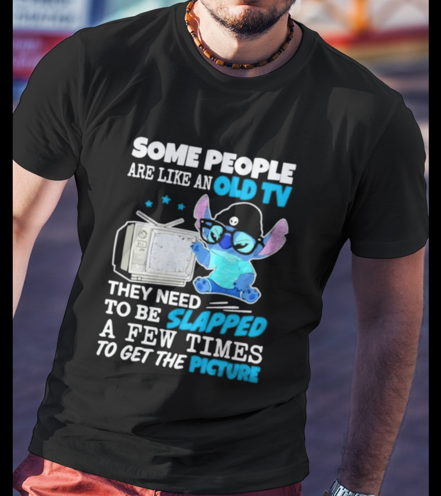 Some People Are Like An Old TV Need To Be Slapped To Get The Picture Stitch T-Shirt