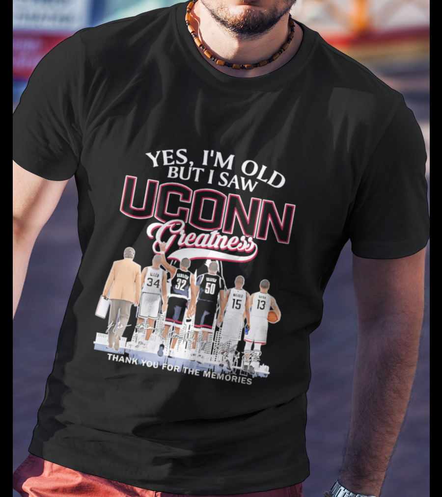 Yes I'm Old But I Saw UConn Greatness Thank You For The Memories T-Shirt