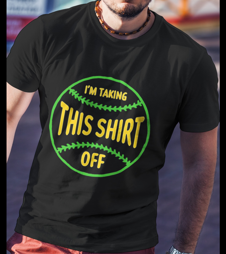 I'm Taking This Off Baseball Humor T-Shirt