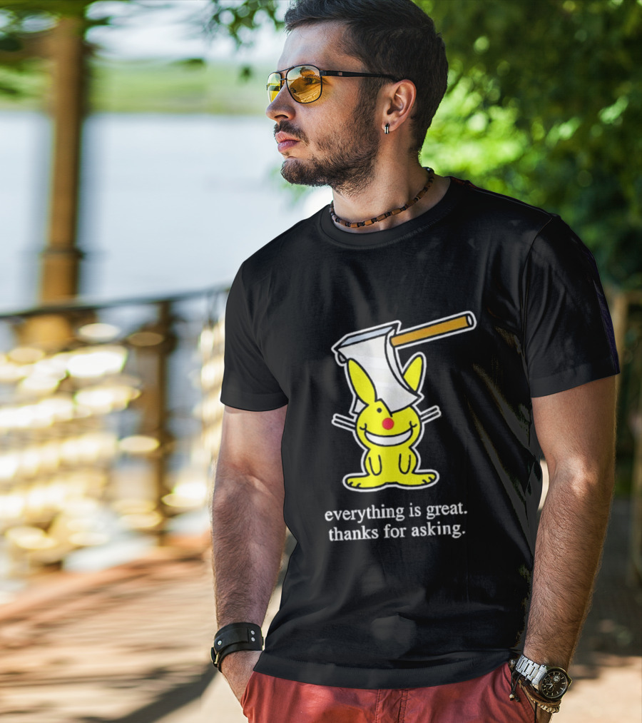 Bunny With Axe Everything Is Great Thanks For Asking T-Shirt