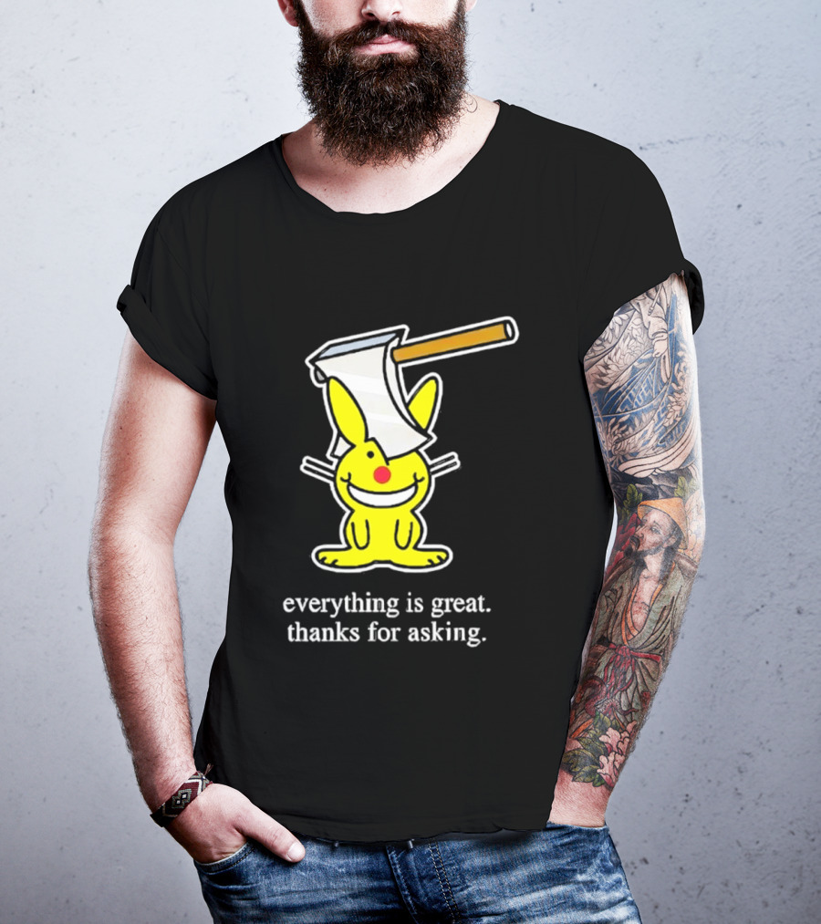 Bunny With Axe Everything Is Great Thanks For Asking T-Shirt