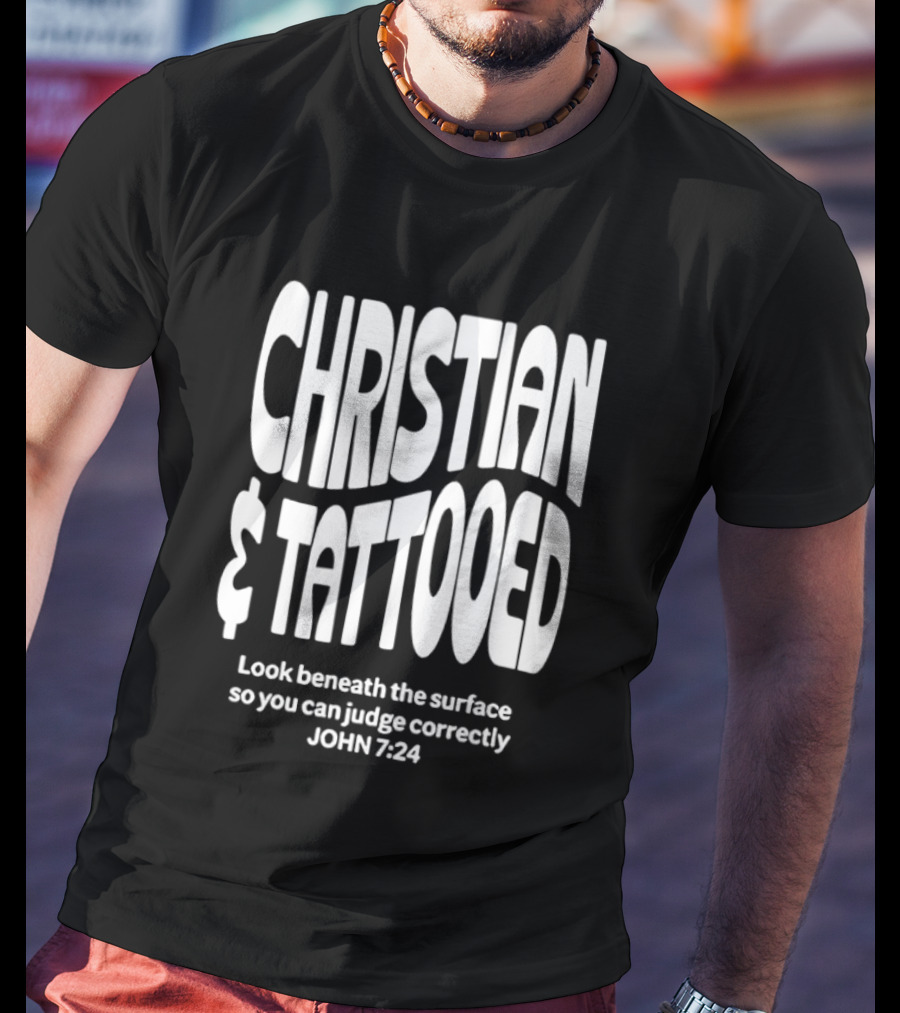 Christian Tattooed Look Beneath The Surface John 7:24 T-Shirt