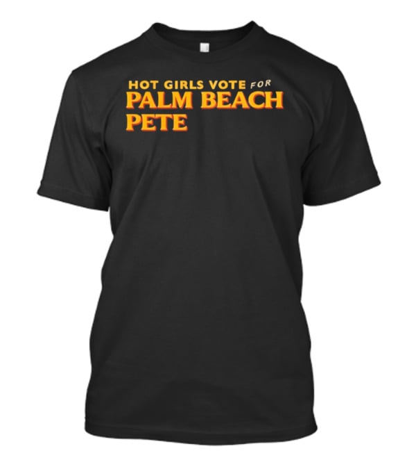 Hot Girls Vote For Palm Beach Pete T-Shirt