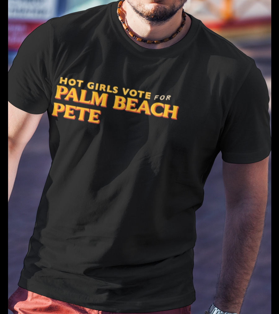 Hot Girls Vote For Palm Beach Pete T-Shirt