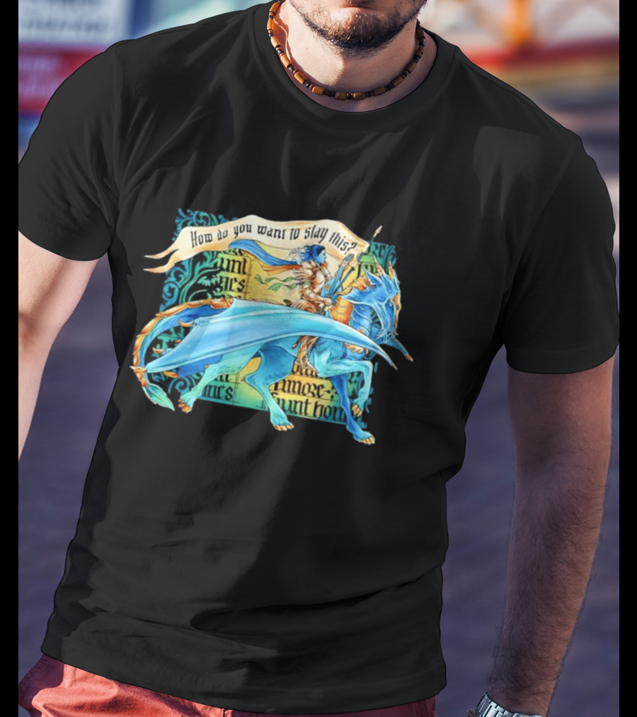 How Do You Want To Slay This Blue Dragon And Warrior Adventure Fantasy T-Shirt