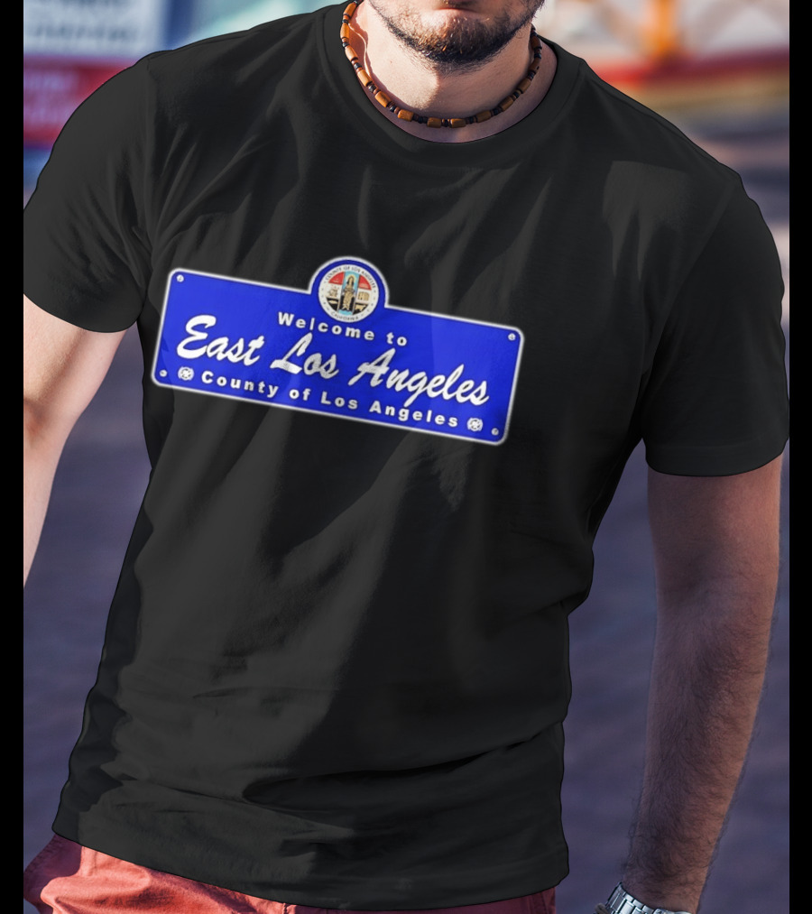 Welcome To East Los Angeles County Of Los Angeles California Sign T-Shirt