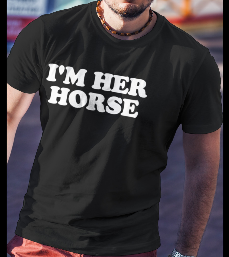I'm Her Horse T-Shirt