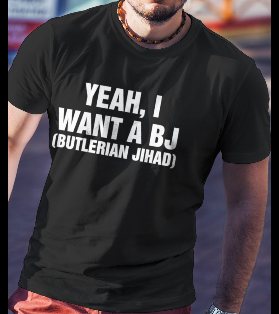 Yeah I Want A BJ Butlerian Jihad T-Shirt