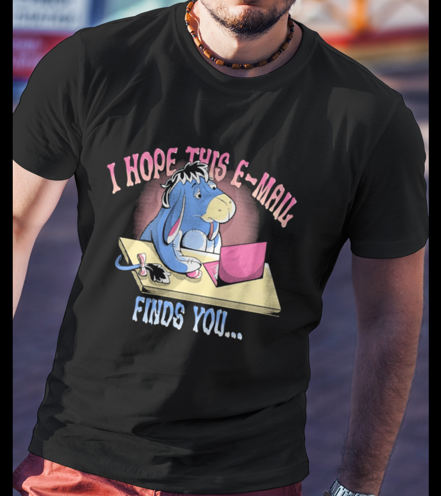 Eeyore I Hope This E Mail Finds You Playful Cartoon Character Working On Laptop T-Shirt
