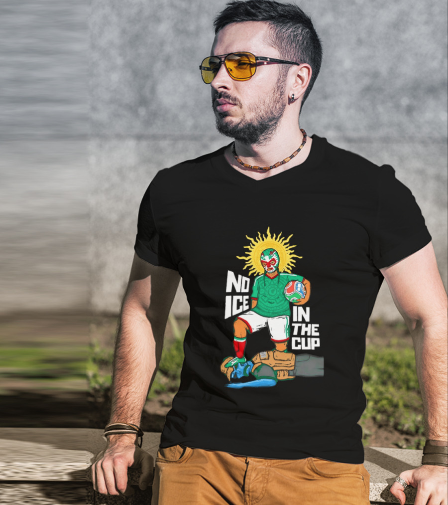 Mexican Luchador No Ice In The Cup Soccer 2018 Sun Mask Footballer T-Shirt