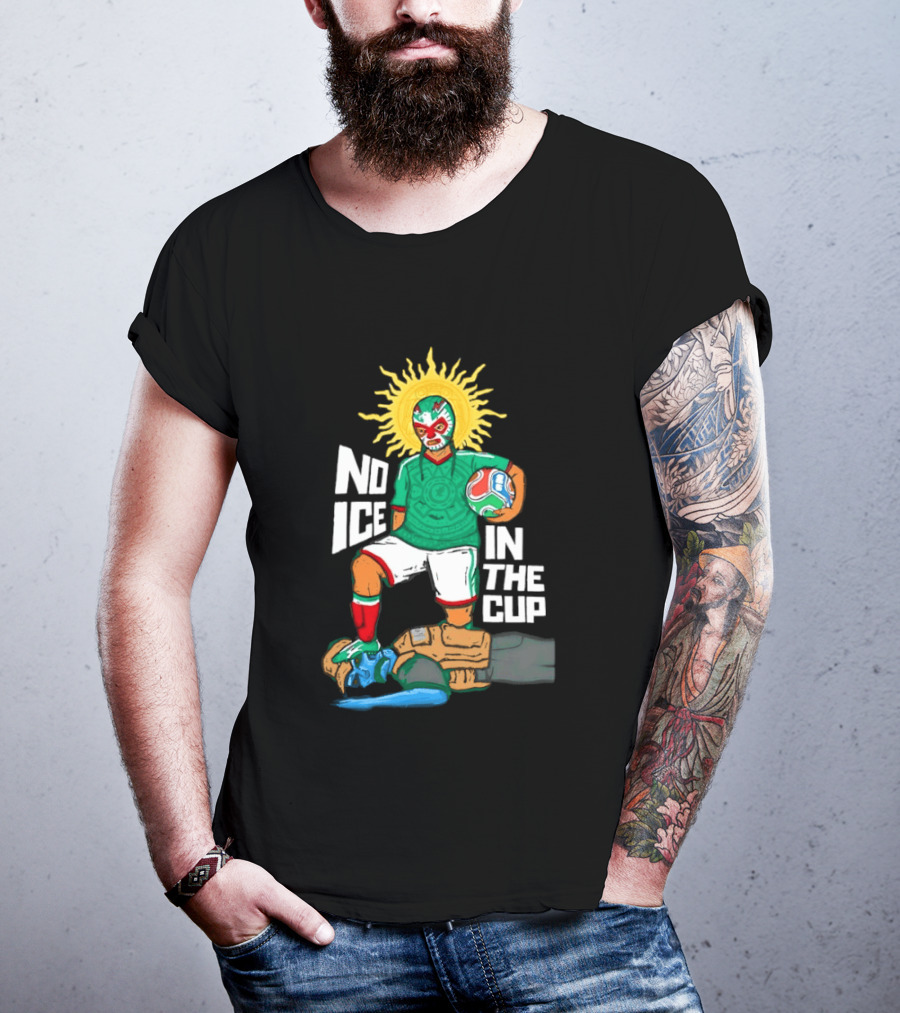 Mexican Luchador No Ice In The Cup Soccer 2018 Sun Mask Footballer T-Shirt