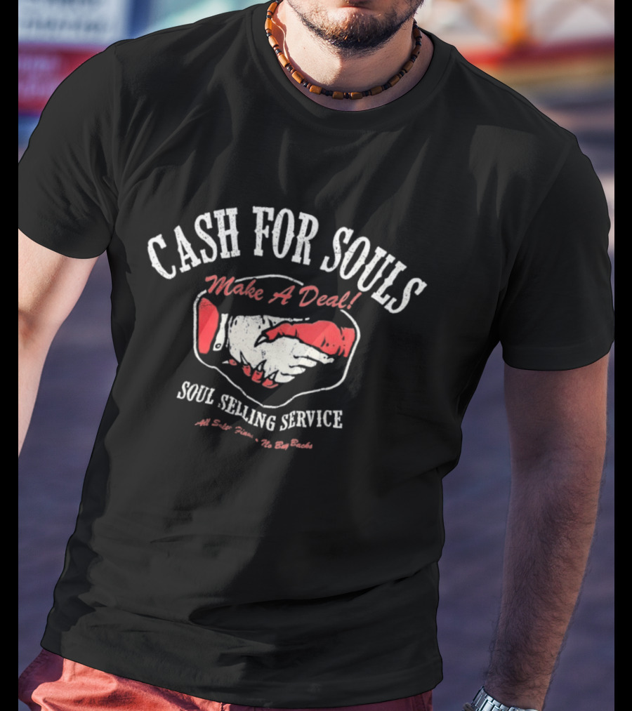 Cash For Souls Make A Deal Soul Selling Service All Sales Final The Big Bucks T-Shirt