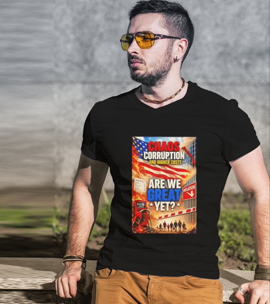 Chaos Corruption And Higher Costs Are We Great Yet Inflation American Flag Symbolism T-Shirt
