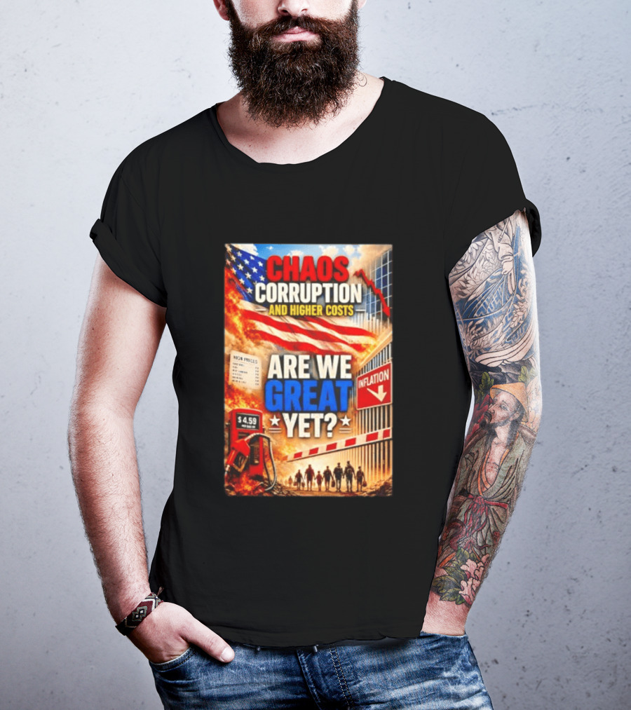 Chaos Corruption And Higher Costs Are We Great Yet Inflation American Flag Symbolism T-Shirt