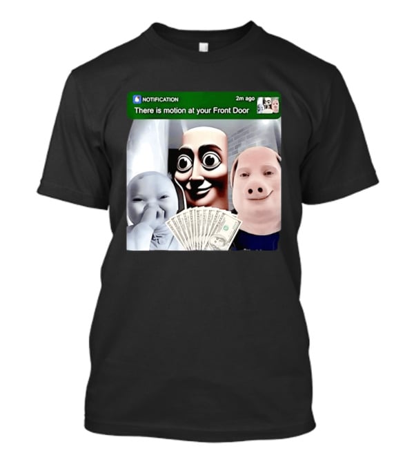 Notification Meme Funny Faces At Your Front Door With Cash T-Shirt
