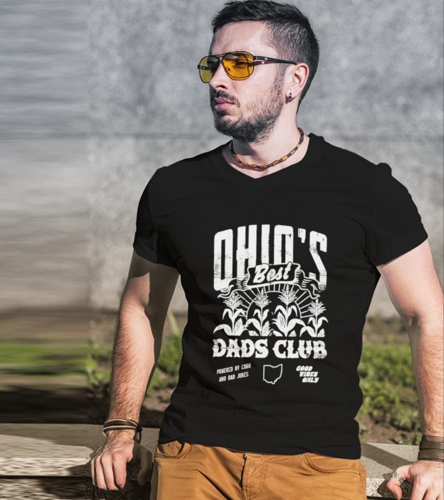 Ohio's Best Dads Club Powered By Corn And Dad Jokes Good Vibes Only T-Shirt