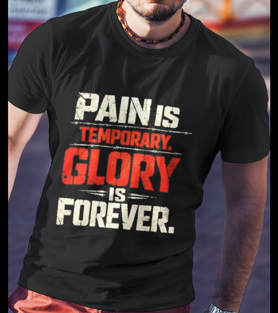 Pain Is Temporary Glory Is Forever Resilience Motivation T-Shirt