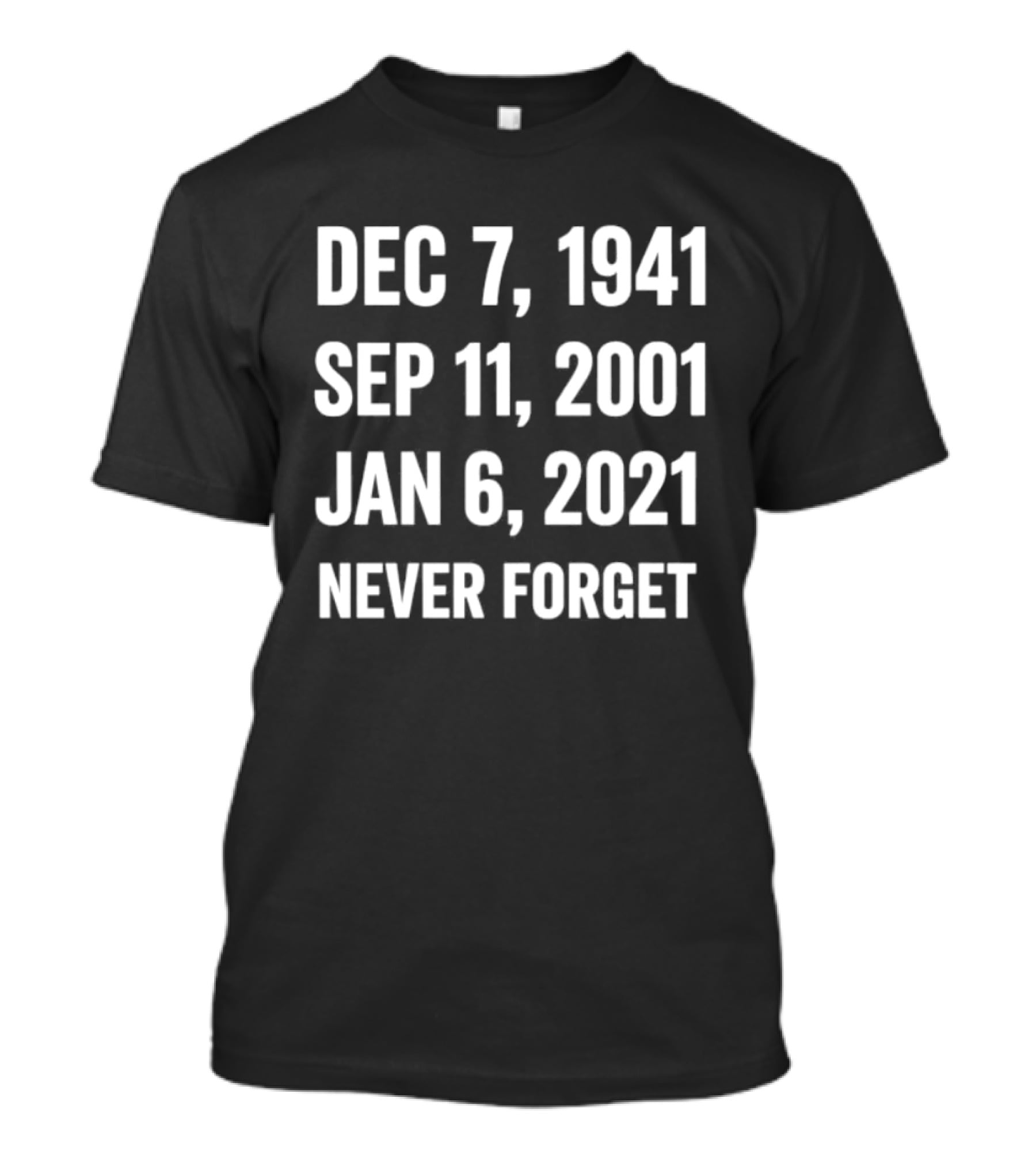 Dec 7 1941 Sep 11 2001 Jan 6 2021 Never Forget T-Shirt