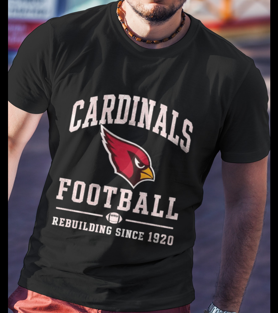 Cardinals Football Rebuilding Since 1920 T-Shirt