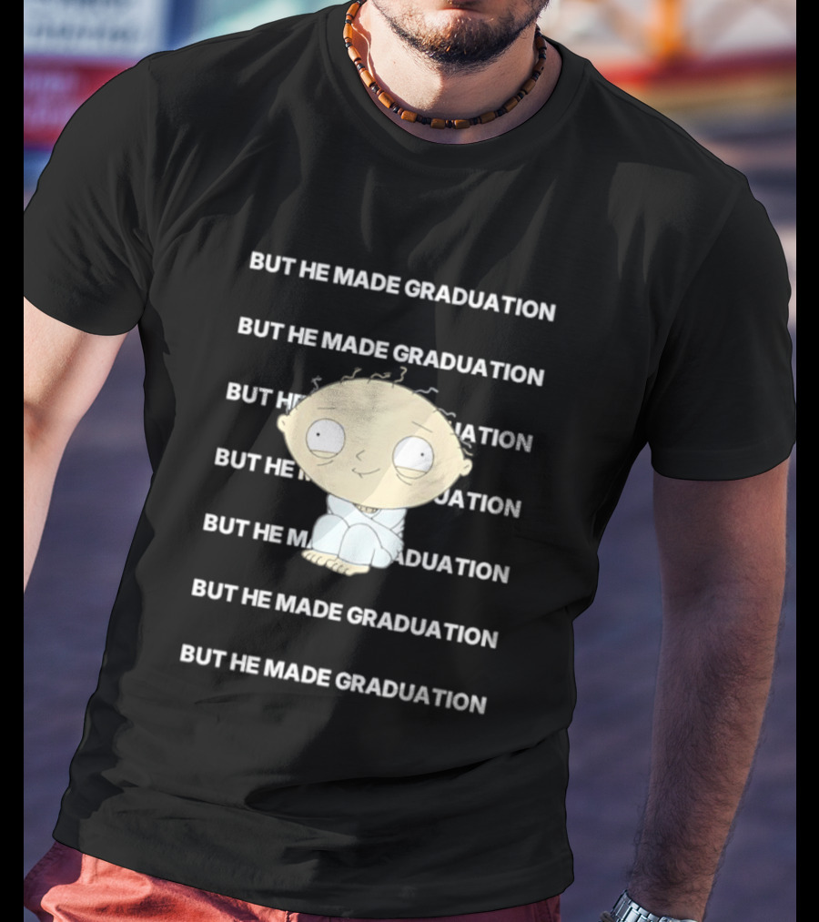 Stewie Griffin But He Made Graduation T-Shirt