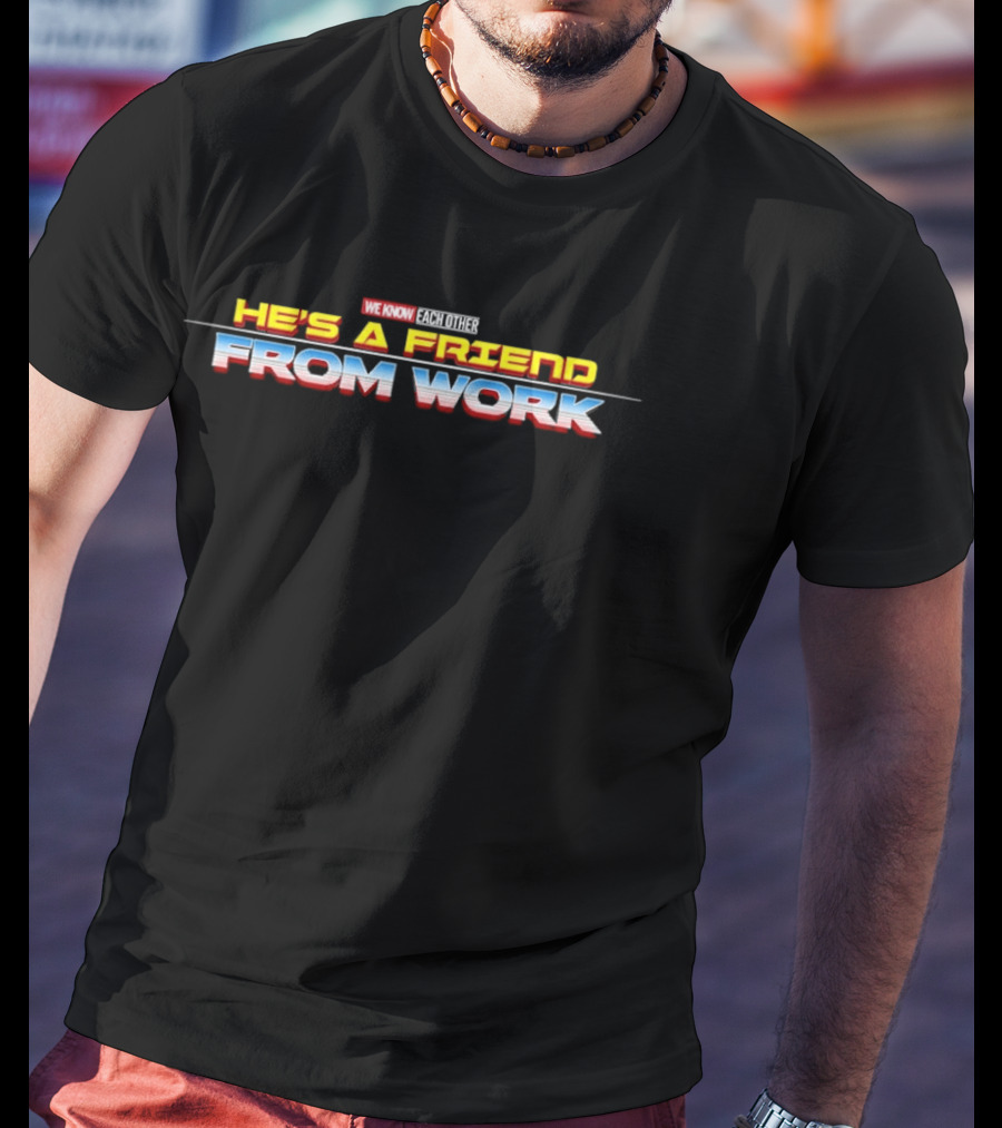 We Know Each Other He's A Friend From Work Thor Ragnarok T-Shirt