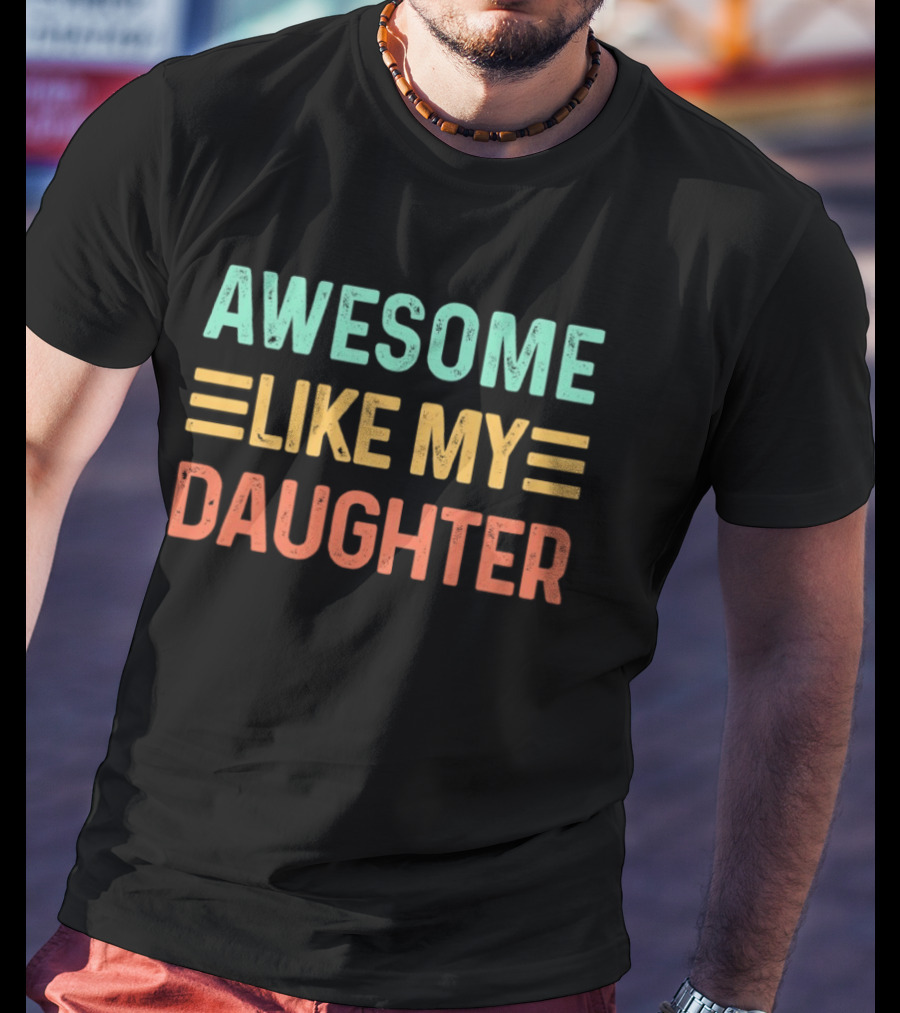 Awesome Like My Daughter T-Shirt