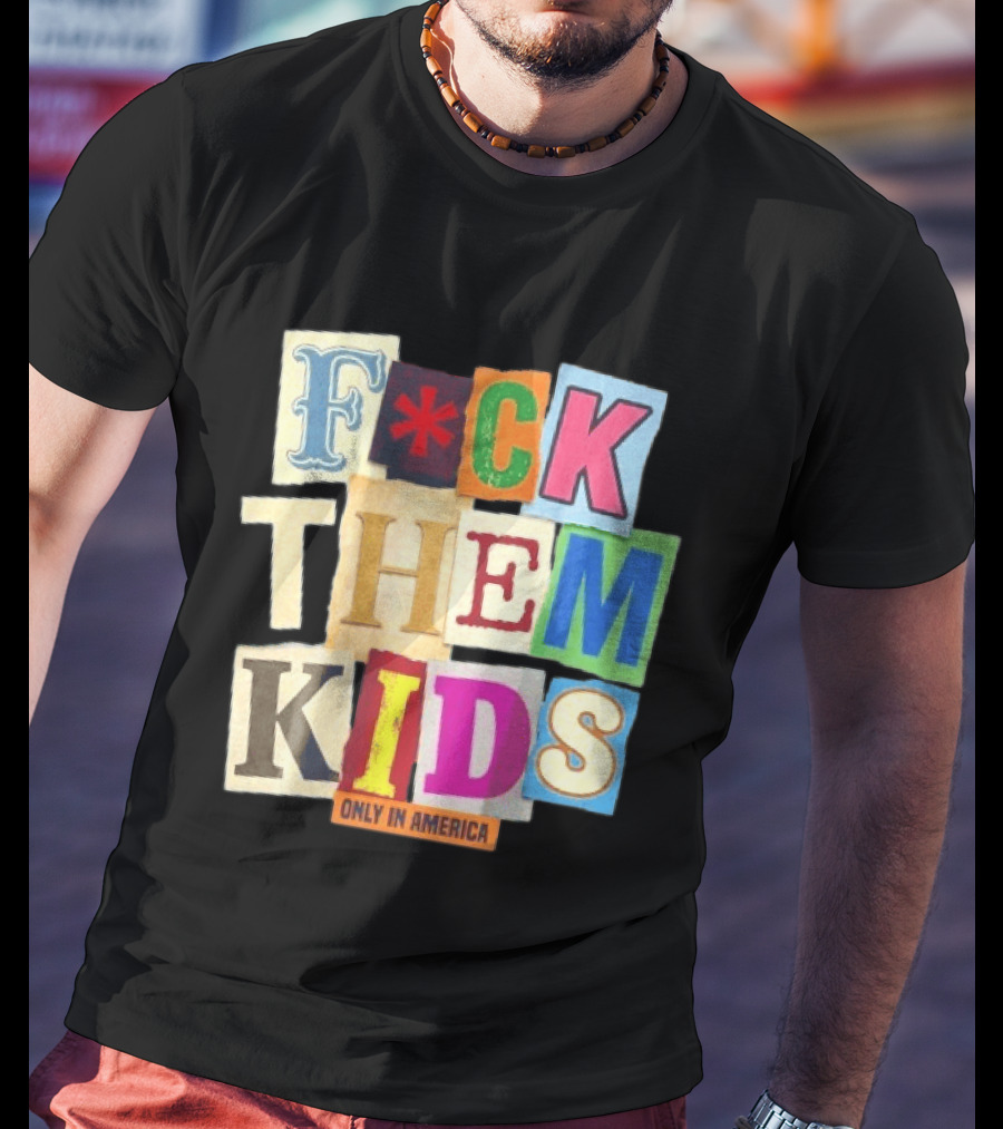 Fuck Them Kids Only In America T-Shirt