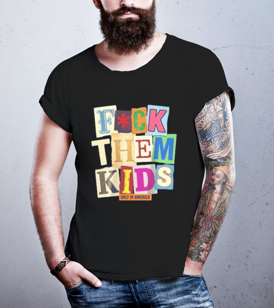 Fuck Them Kids Only In America T-Shirt