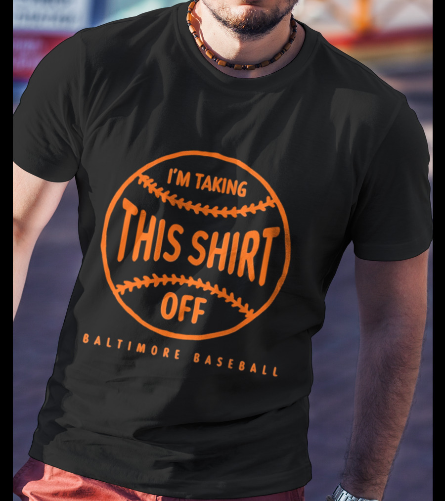 Baltimore Baseball I'm Taking This Off T-Shirt