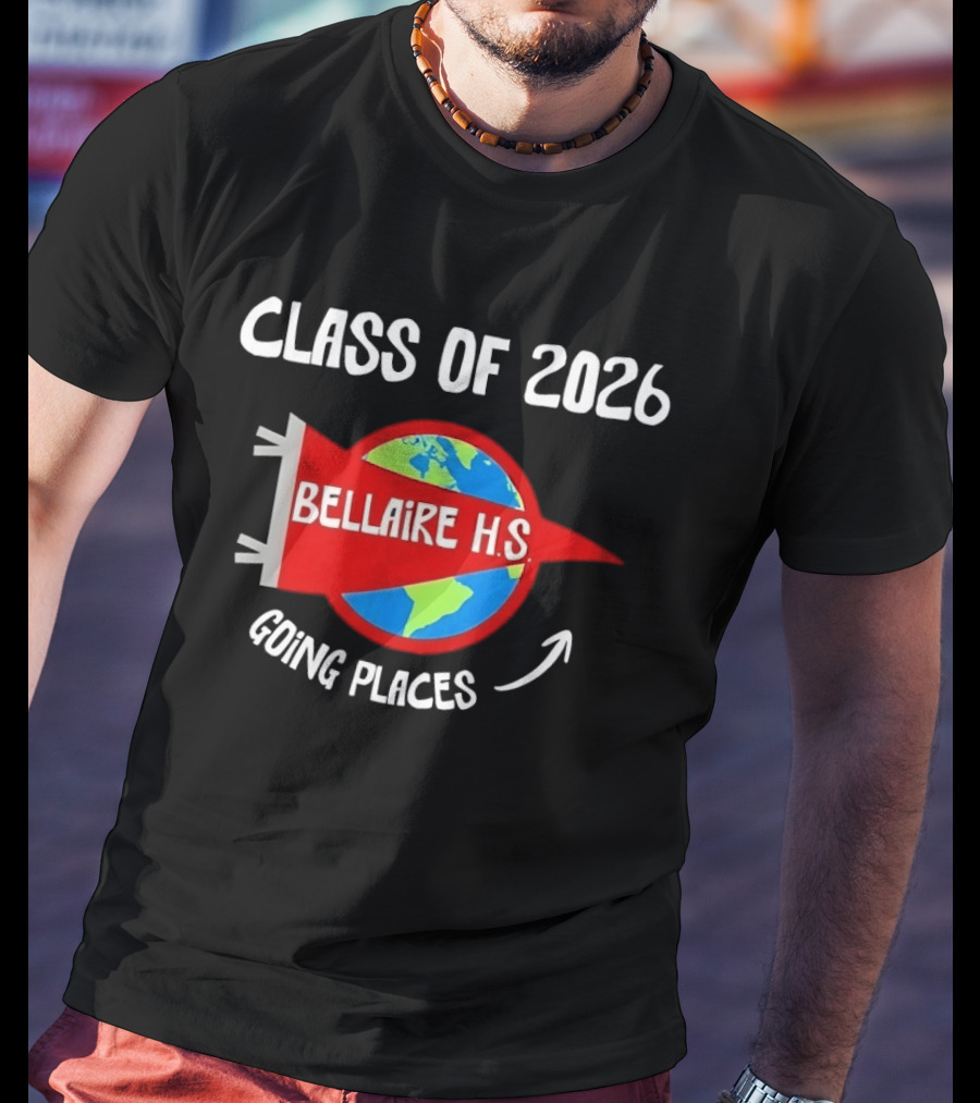 Bellaire H.S. Class Of 2026 Going Places Globe And Rocket T-Shirt