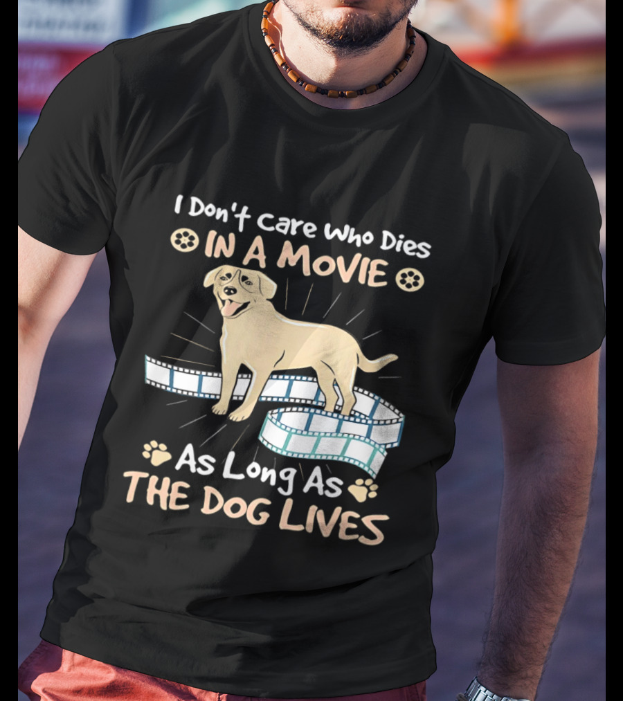 I Don't Care Who Dies In A Movie Golden Dog With Film Reels As Long As The Dog Lives T-Shirt