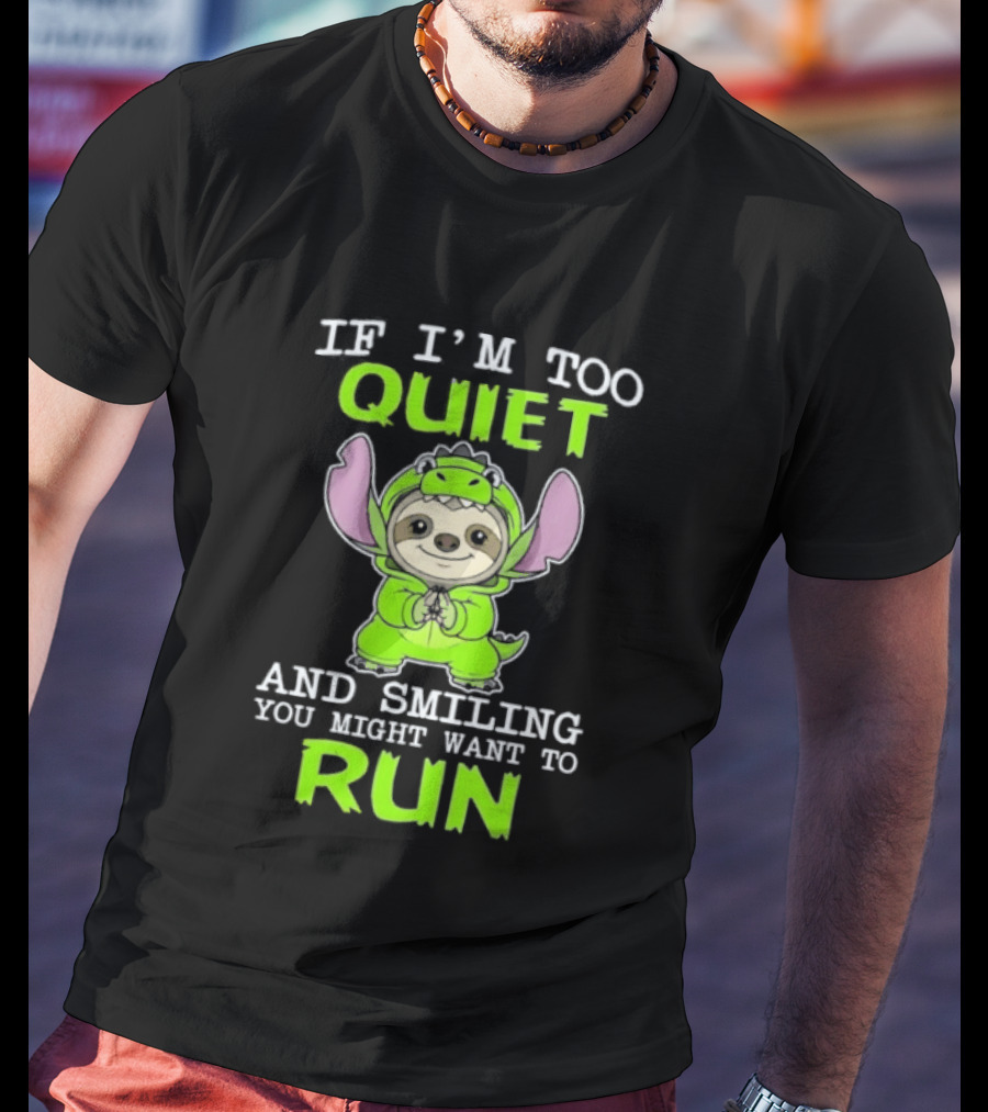 If I'm Too Quiet And Smiling You Might Want To Run Cute Green Dinosaur Sloth T-Shirt