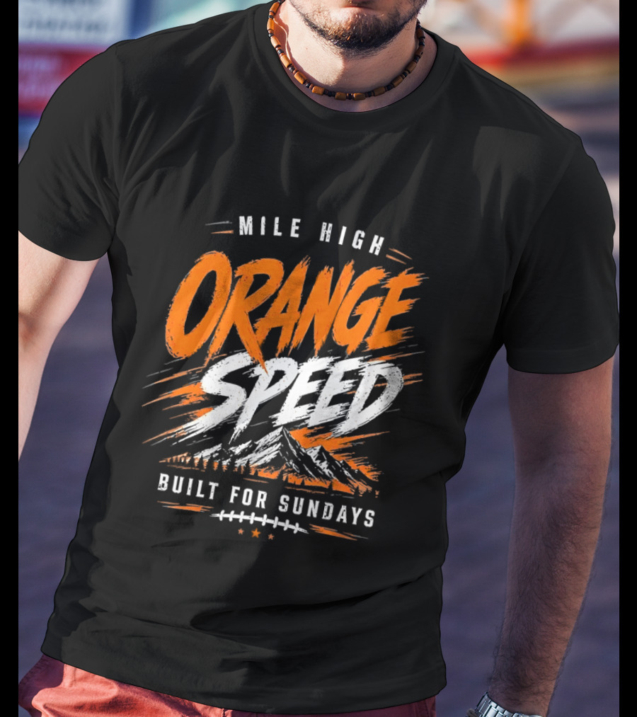 Denver Broncos Mile High Orange Speed Built For Sundays Football Fan T-Shirt