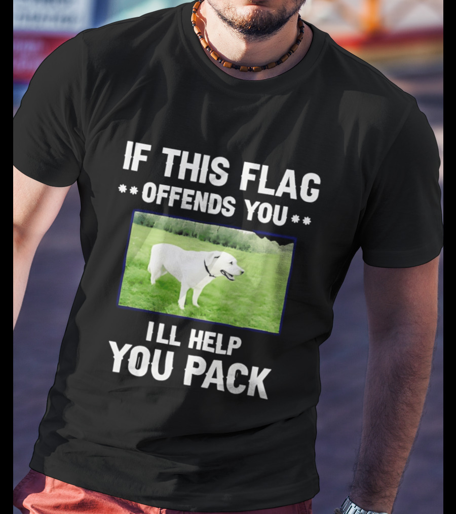 If This Flag Offends You I'll Help You Pack Dog Image In Field T-Shirt