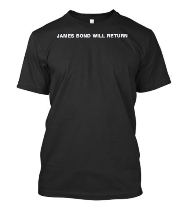 James Bond Will Return Movie Series Iconic Phrase T-Shirt