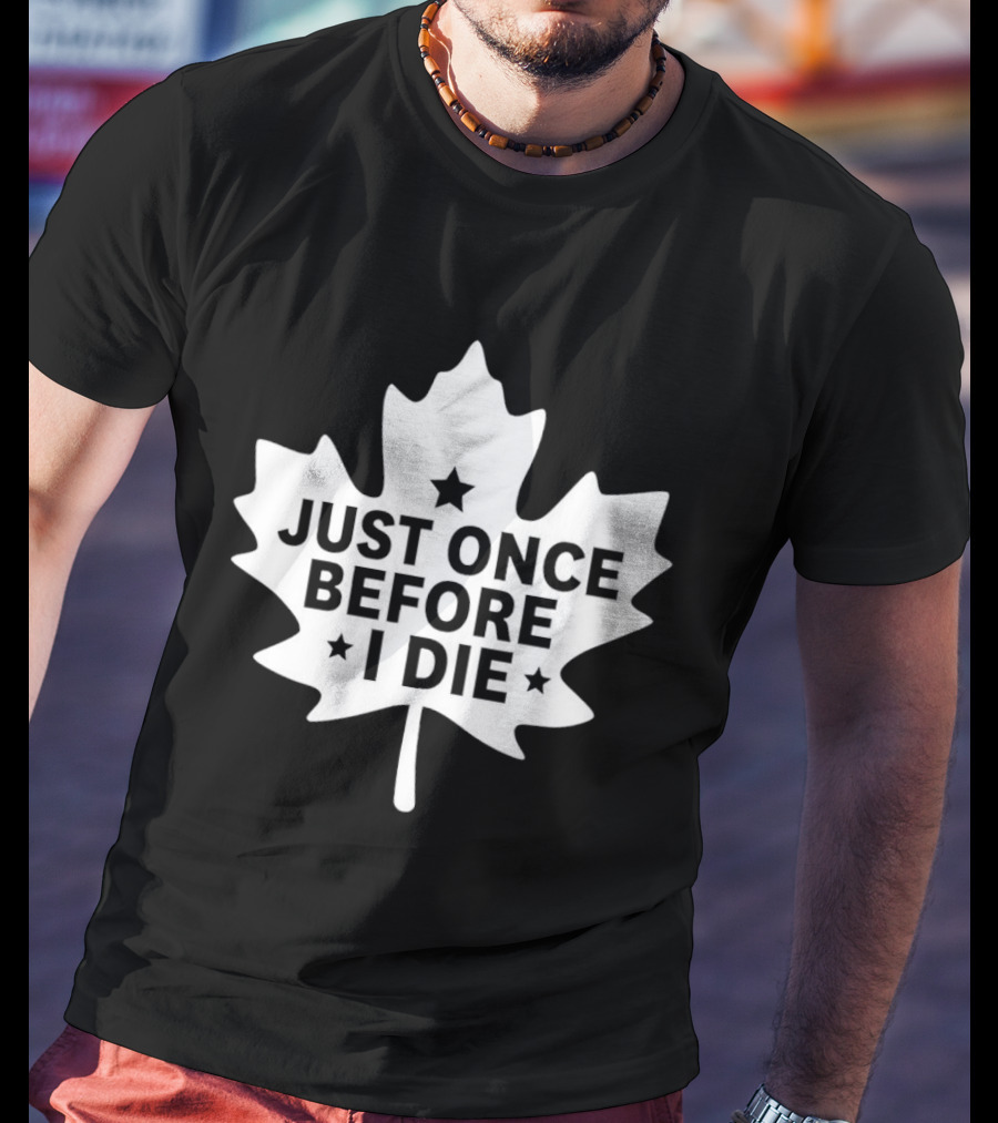 Just Once Before I Die Maple Leaf Shape T-Shirt