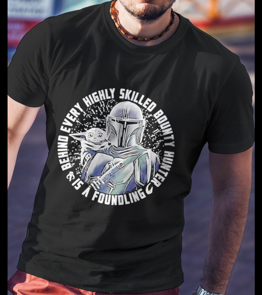 Behind Every Highly Skilled Bounty Hunter Is A Foundling Mandalorian And Grogu T-Shirt