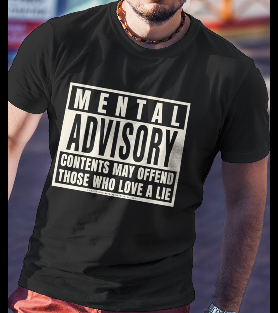 Mental Advisory Contents May Offend Those Who Love A Lie T-Shirt