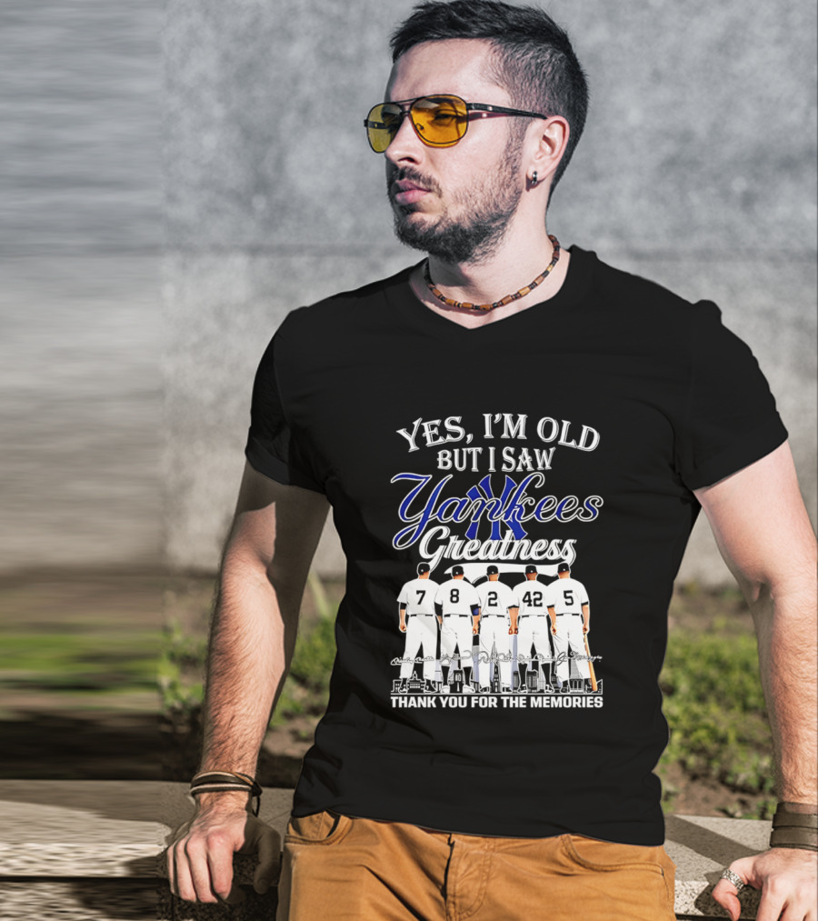 New York Yankees Yes I'm Old But I Saw Yankees Greatness Thank You For The Memories T-Shirt